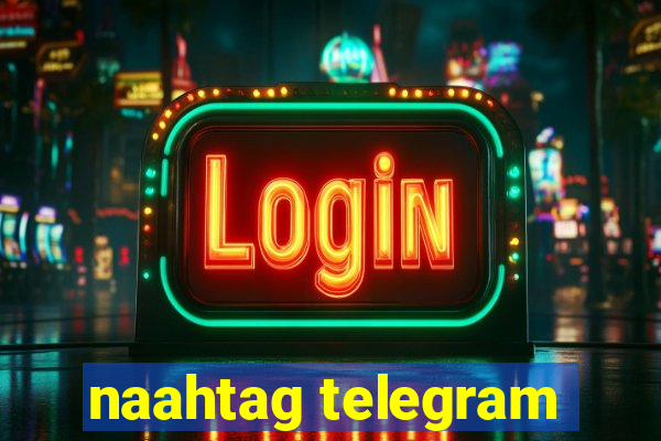 naahtag telegram